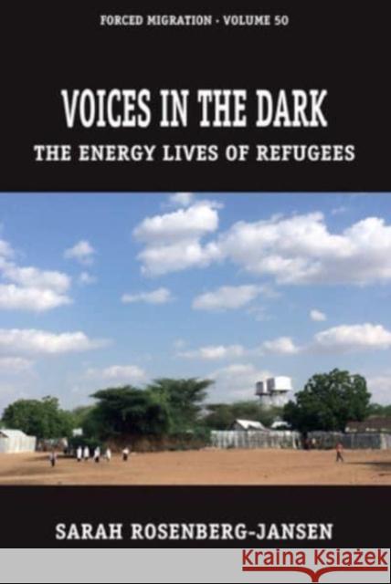 Voices in the Dark: The Energy Lives of Refugees Sarah Rosenberg-Jansen 9781805396604 Berghahn Books