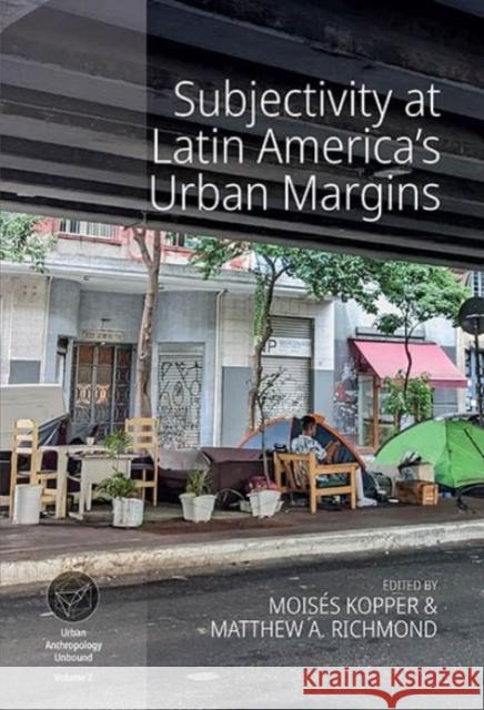 Subjectivity at Latin America's Urban Margins Mois?s Kopper Matthew A. Richmond 9781805396956 Berghahn Books