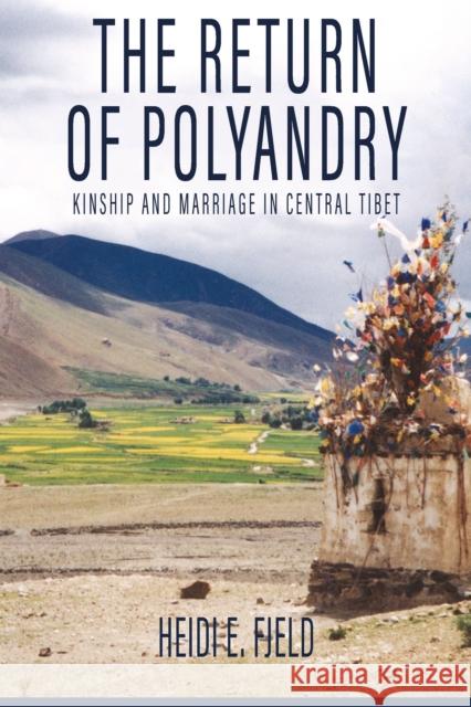 The Return of Polyandry: Kinship and Marriage in Central Tibet Heidi E. Fjeld Fjeld 9781805397199 Berghahn Books