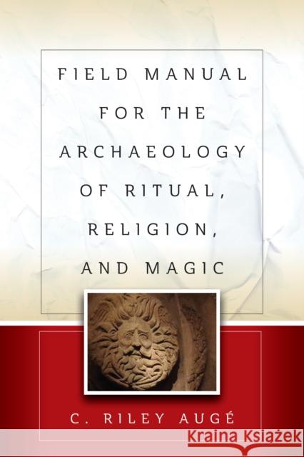 Field Manual for the Archaeology of Ritual, Religion, and Magic C. Riley Aug? 9781805397236 Berghahn Books