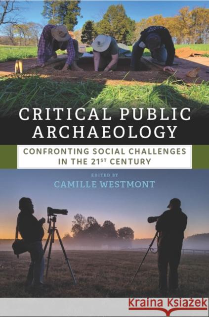 Critical Public Archaeology: Confronting Social Challenges in the 21st Century Camille Westmont 9781805397342 Berghahn Books