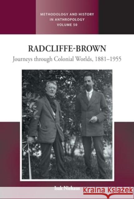 Radcliffe-Brown: Journeys Through Colonial Worlds, 1881-1955 Isak Niehaus 9781805397687 Berghahn Books