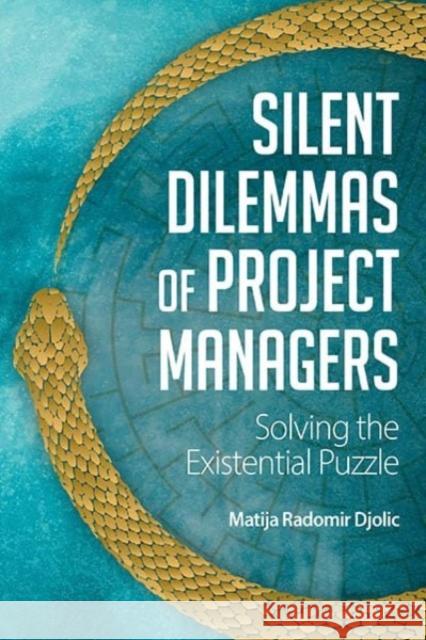 Silent Dilemmas of Project Managers: Solving the Existential Puzzle Matija Radomir Djolic 9781805398042 Berghahn Books