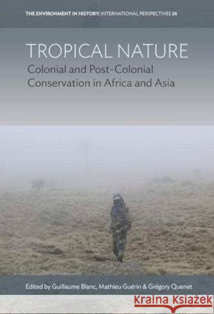 Tropical Nature: Colonial and Post-Colonial Conservation in Africa and Asia Guillaume Blanc Mathieu Gu?rin Gr?gory Quenet 9781805398912 Berghahn Books