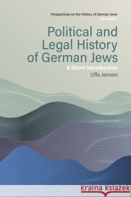 Political and Legal History of German Jews: A Short Introduction Uffa Jensen 9781805399322 Berghahn Books