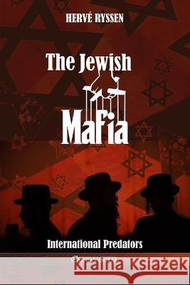 The Jewish Mafia: International Predators Hervé Ryssen 9781805400455