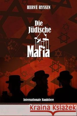 Die jüdische Mafia: Internationale Raubtiere Hervé Ryssen 9781805400486