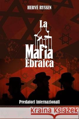 La mafia ebraica: Predatori internazionali Hervé Ryssen 9781805400516