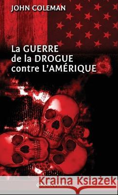 La guerre de la drogue contre l'Amérique John Coleman 9781805400622