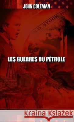 Les guerres du pétrole John Coleman 9781805400646