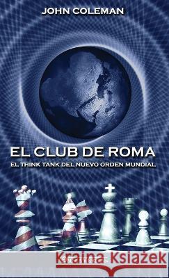 El Club de Roma: El think tank del Nuevo Orden Mundial John Coleman 9781805400714