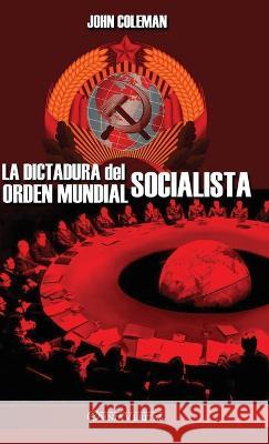 La dictadura del orden mundial socialista John Coleman 9781805400738