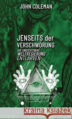 Jenseits der Verschwörung: die unsichtbare Weltregierung entlarven John Coleman 9781805400820