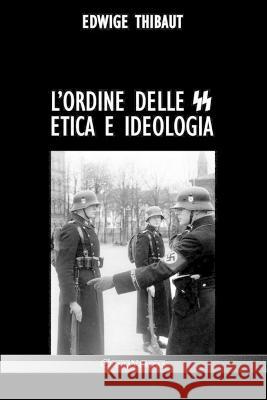 L\'Ordine delle SS: Etica e Ideologia Edwige Thibaut L?on Degrelle 9781805400899 Omnia Veritas Ltd