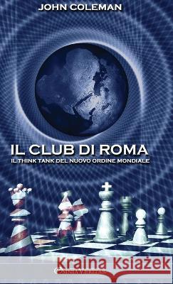 Il Club di Roma: Il think tank del Nuovo Ordine Mondiale John Coleman 9781805401001