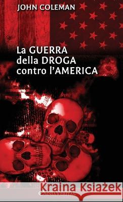 La guerra della droga contro l'America John Coleman 9781805401018