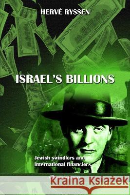 Israel's billions: Jewish swindlers and international financiers Hervé Ryssen 9781805401100