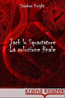 Jack lo Squartatore: La soluzione finale Stephen Knight 9781805401148