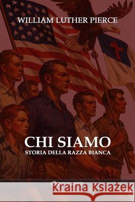 Chi siamo: Storia della razza bianca William Luther Pierce 9781805403579 Omnia Veritas Ltd