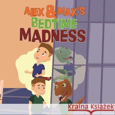 Alex and Max's Bedtime Madness Daniel McManus   9781805411055