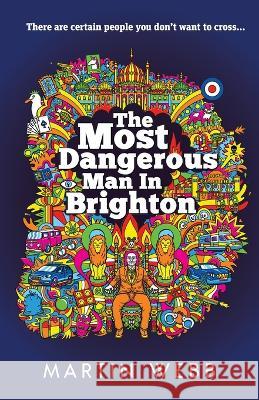 The Most Dangerous Man in Brighton Martin Webb   9781805411536 Martin Webb