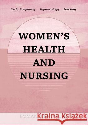Women's Health and Nursing: Early Pregnancy Gynaecology Nursing Emmanuela Owusu 9781805412274 Emmanuela Owusu