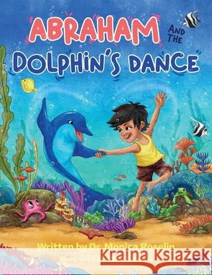 Abraham and the Dolphin's Dance: An Enchanting Story & Colouring Book Monica Roselin Maas Farzaan 9781805412328 Dr. Monica Roselin