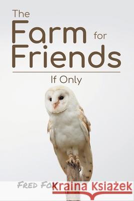 The Farm for Friends: If Only Fred Fox 9781805412953