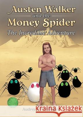 Austen Walker and the Money Spider: The Incredible Adventure Audrey P. B. Millward 9781805414575 Audrey P B Millward
