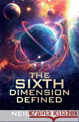 The Sixth Dimension Defined Neil Vickers 9781805415527 Ethan Fosse Publications