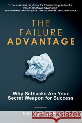 The Failure Advantage: Why Setbacks Are Your Secret Weapon for Success Matthew Egan 9781805417866 Matthew Egan