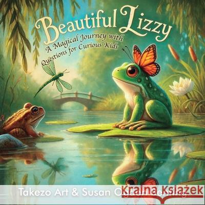 Beautiful Lizzy: A Magical Journey with Questions for Curious Kids Takezo Art Susan Ogden Benting 9781805418115 Takezo Art & Susan Ogden Benting