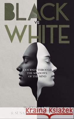 Black vs White: A Journey Through the Shadows of the Mind Takezo Art Susan Ogde 9781805418139 Takezo Art & Susan Ogden Benting