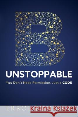 B-Unstoppable: You Don't Need Permission, Just A Code Errol Fonseca 9781805418504 Errol Fonseca