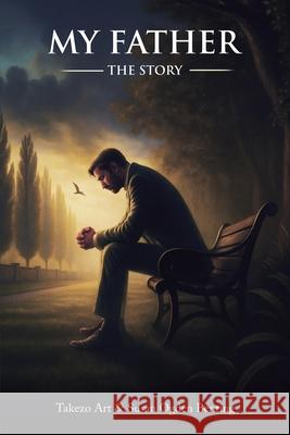 My Father: The Story Takezo Art Susan Ogde 9781805418993 Takezo Art & Susan Ogden Benting