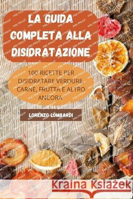 La Guida Completa Alla Disidratazione Lorenzo Lombardi 9781805420446 Lorenzo Lombardi