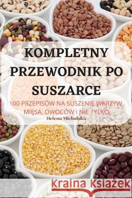 Kompletny Przewodnik Po Suszarce Helena Michalska 9781805420460 Helena Michalska