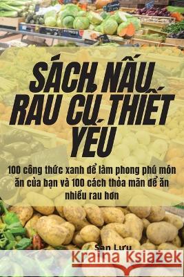 Sách NẤu Rau CỦ ThiẾt YẾu San Lưu 9781805421245 San Lưu