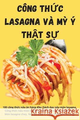 Công ThỨc Lasagna VÀ Mỳ Ý ThẬt SỰ Thủy Quế 9781805421801