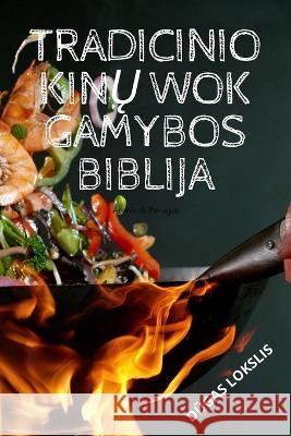 Tradicinio KinŲ Wok Gamybos Biblija DŪgas Lokslis 9781805422129 DŪgas Lokslis