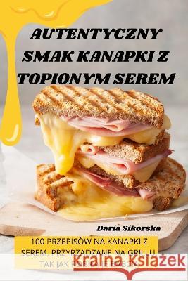 Autentyczny Smak Kanapki Z Topionym Serem Daria Sikorska 9781805422679