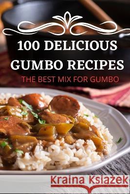 100 Delicious Gumbo Recipes Mya Hale 9781805422815 Mya Hale