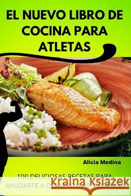 El Nuevo Libro de Cocina Para Atletas Alicia Medina 9781805423065