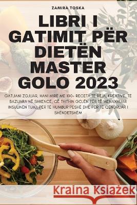 Libri I Gatimit P?r Diet?n Master Golo 2023 Zamira Toska 9781805425564 Zamira Toska