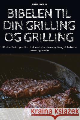 Bibelen Til Din Grilling Og Grilling Anna Holm 9781805425922 Anna Holm