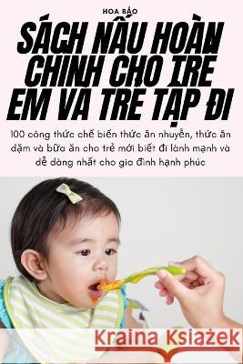 S?ch NẤu Ho?n ChỈnh Cho TrẺ Em V? TrẺ TẬp Đi Hoa Bảo 9781805425991 Hoa Bảo