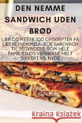 Den Nemme Sandwich Uden Br?d Isabella Berg 9781805427957 Isabella Berg