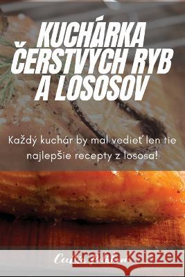 Kucharka Čerstvych Ryb a Lososov Cecilia Polakova   9781805428121 Cecilia Polakova