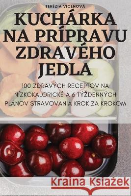 Kuch?rka Na Pr?pravu Zdrav?ho Jedla Ter?zia V?cenov? 9781805429043 Terezia Vicenova