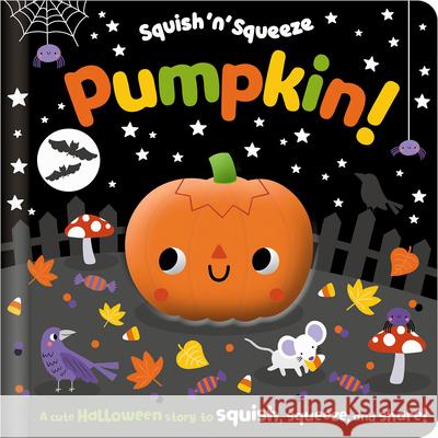 Squish 'n' Squeeze Pumpkin! Alice Fewery Jess Moorhouse 9781805442042